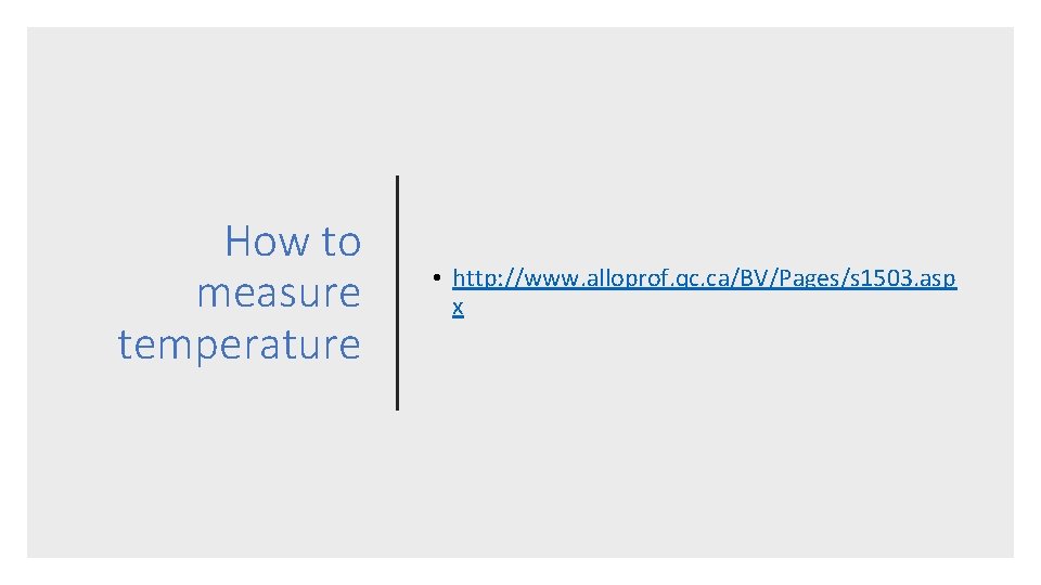 How to measure temperature • http: //www. alloprof. qc. ca/BV/Pages/s 1503. asp x 