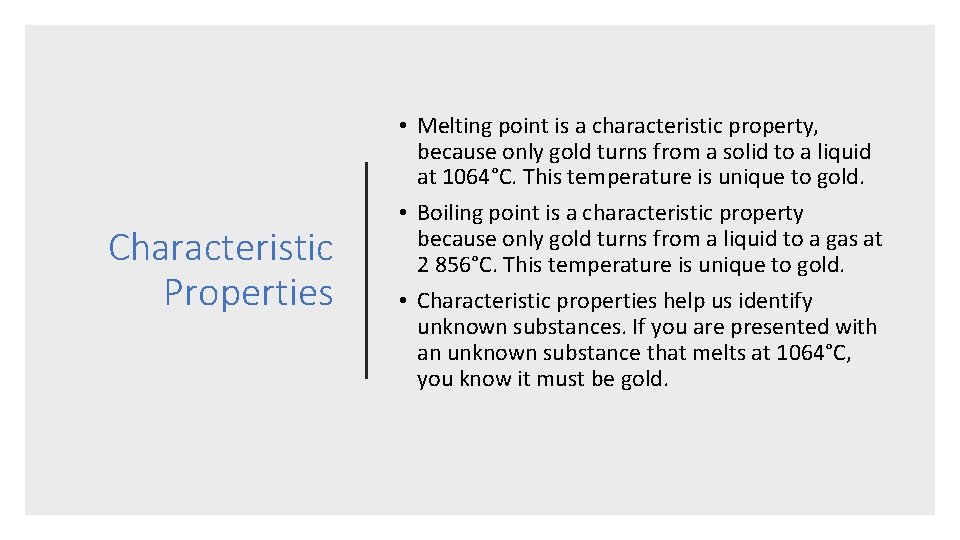 Characteristic Properties • Melting point is a characteristic property, because only gold turns from