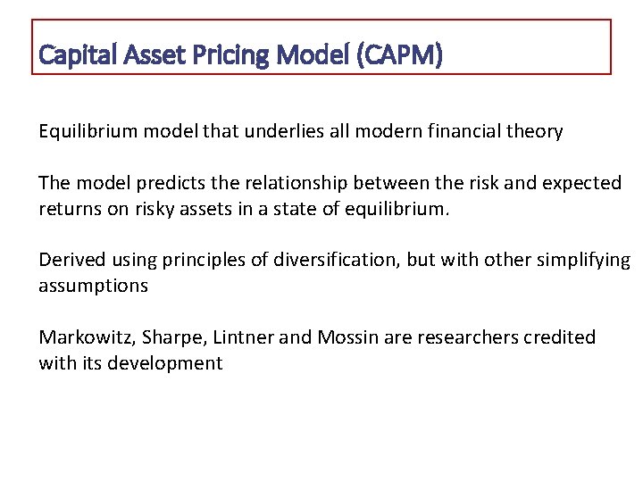 Capital Asset Pricing Model (CAPM) Equilibrium model that underlies all modern financial theory The