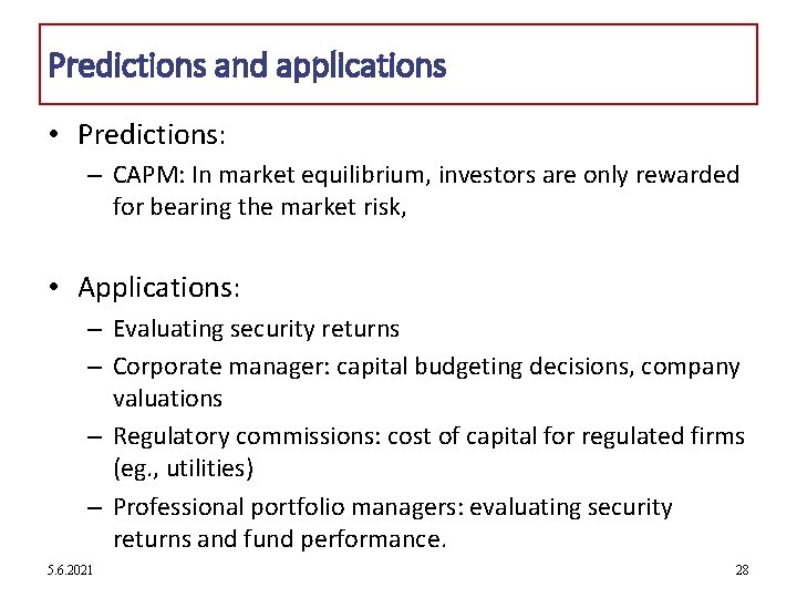 Predictions and applications • Predictions: – CAPM: In market equilibrium, investors are only rewarded