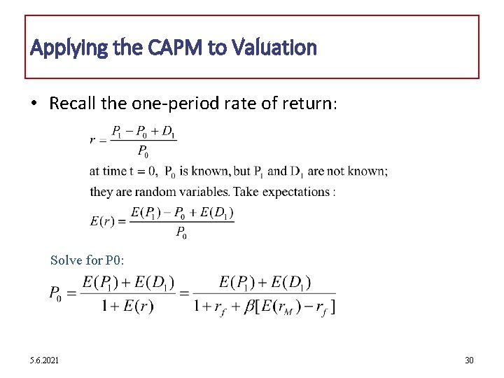 Applying the CAPM to Valuation • Recall the one-period rate of return: Solve for