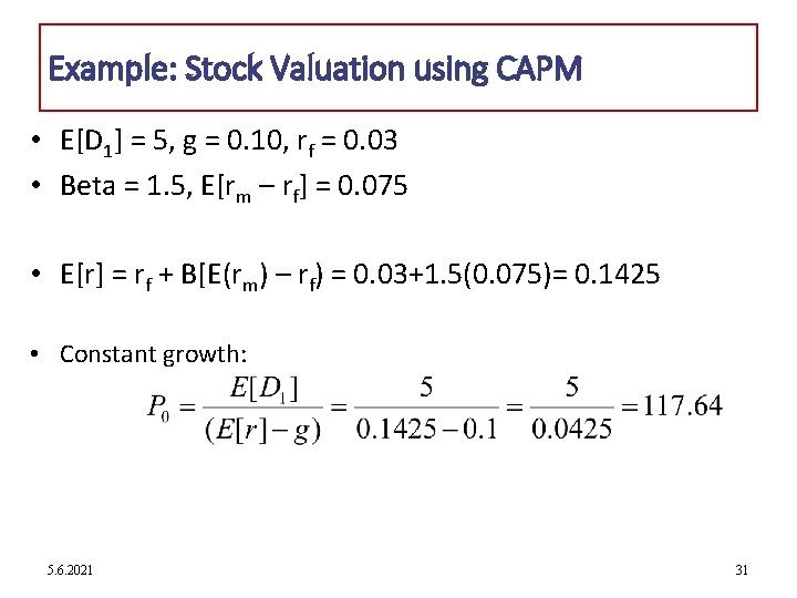 Example: Stock Valuation using CAPM • E[D 1] = 5, g = 0. 10,