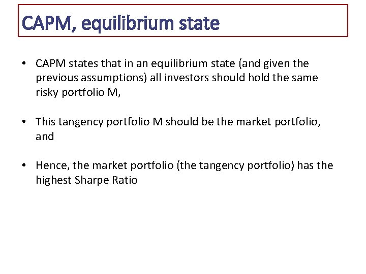 CAPM, equilibrium state • CAPM states that in an equilibrium state (and given the