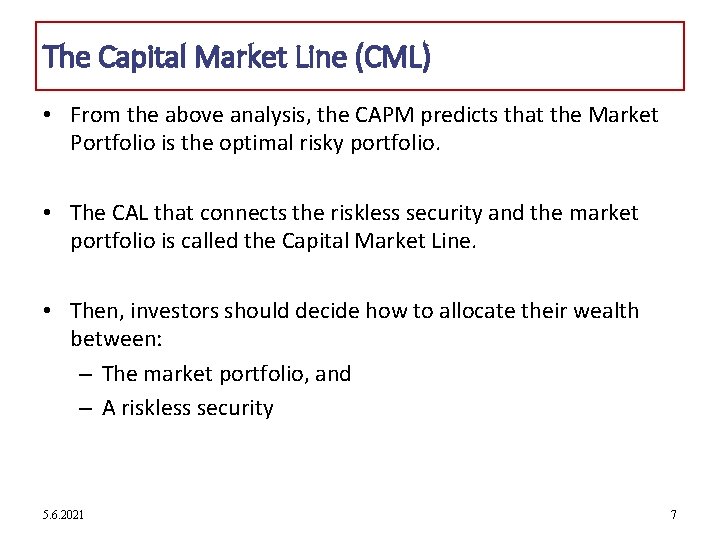 The Capital Market Line (CML) • From the above analysis, the CAPM predicts that