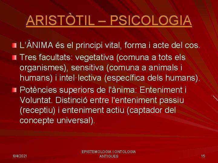 ARISTÒTIL – PSICOLOGIA L’ÀNIMA és el principi vital, forma i acte del cos. Tres