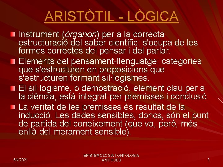 ARISTÒTIL - LÒGICA Instrument (órganon) per a la correcta estructuració del saber científic: s'ocupa
