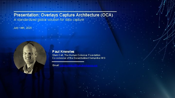 Presentation: Overlays Capture Architecture (OCA) A standardized global solution for data capture July 14