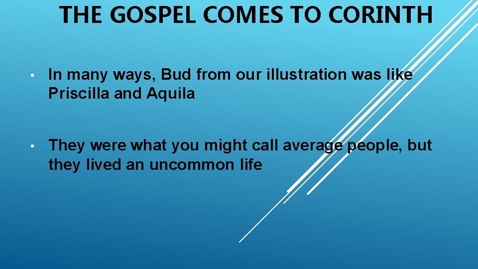 THE GOSPEL COMES TO CORINTH • In many ways, Bud from our illustration was