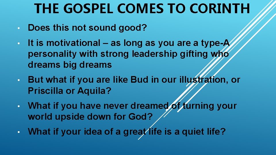 THE GOSPEL COMES TO CORINTH • Does this not sound good? • It is