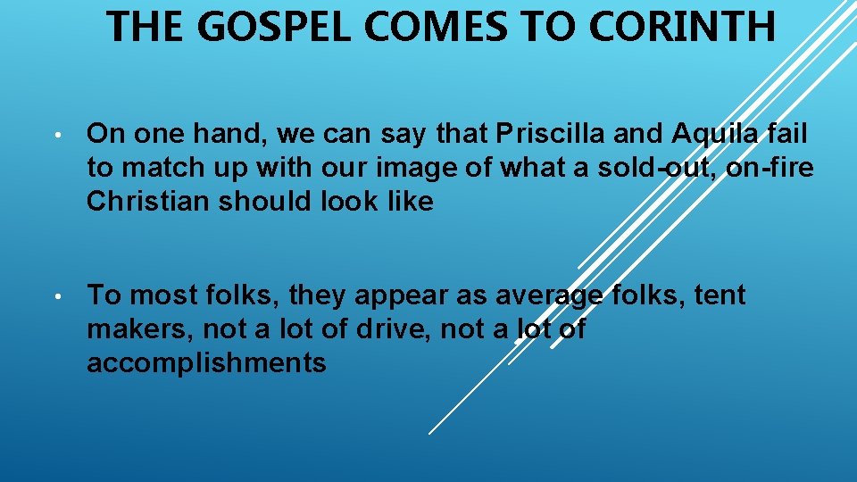 THE GOSPEL COMES TO CORINTH • On one hand, we can say that Priscilla