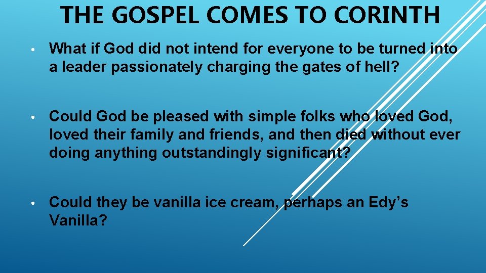 THE GOSPEL COMES TO CORINTH • What if God did not intend for everyone