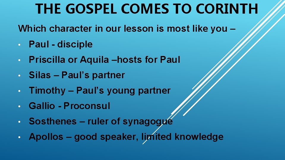 THE GOSPEL COMES TO CORINTH Which character in our lesson is most like you