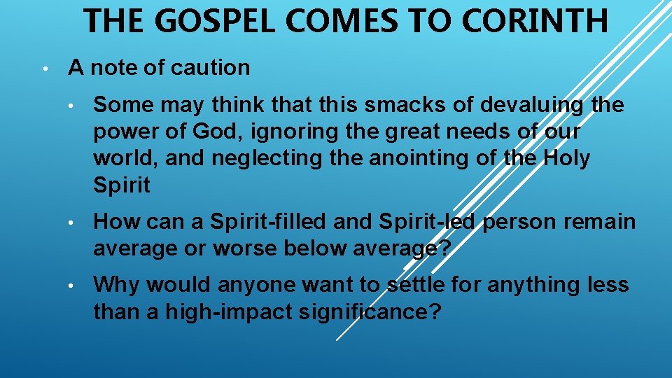 THE GOSPEL COMES TO CORINTH • A note of caution • Some may think