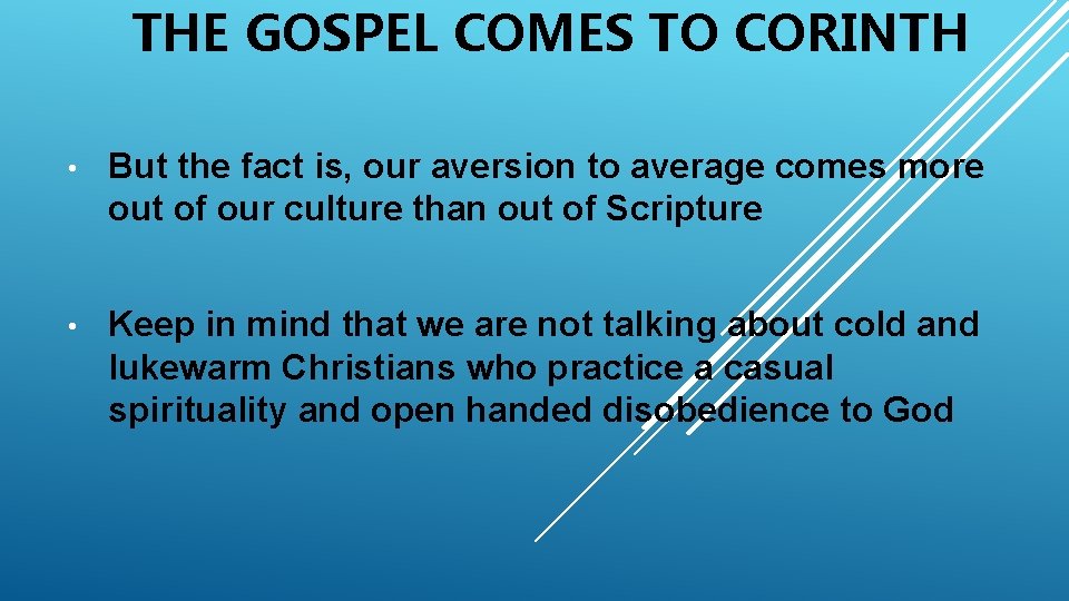 THE GOSPEL COMES TO CORINTH • But the fact is, our aversion to average