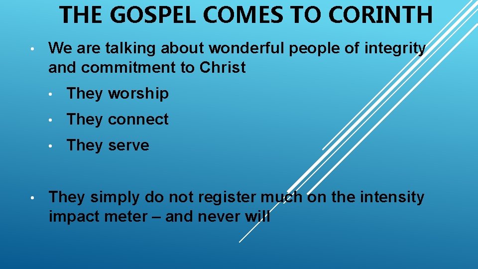 THE GOSPEL COMES TO CORINTH • • We are talking about wonderful people of