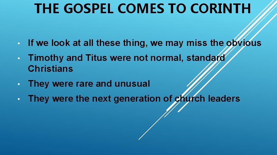 THE GOSPEL COMES TO CORINTH • If we look at all these thing, we