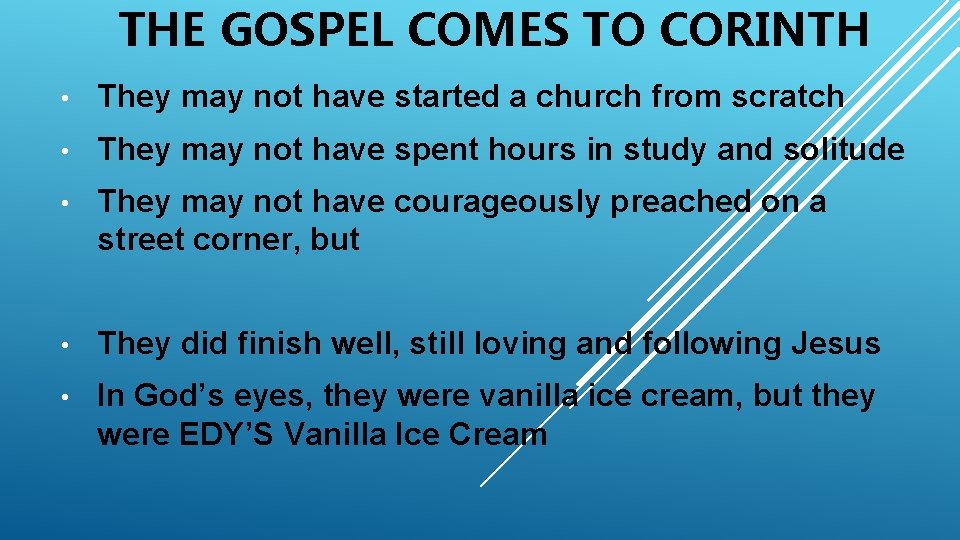 THE GOSPEL COMES TO CORINTH • They may not have started a church from