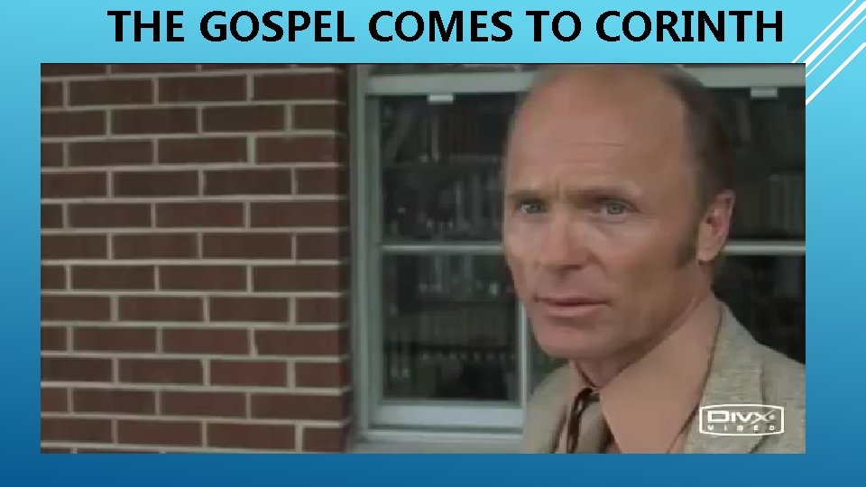 THE GOSPEL COMES TO CORINTH 