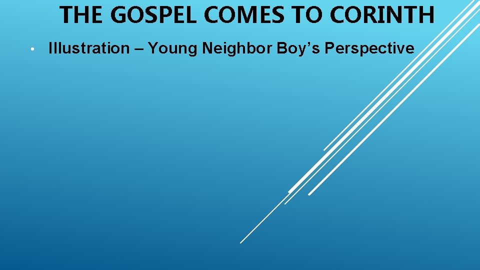 THE GOSPEL COMES TO CORINTH • Illustration – Young Neighbor Boy’s Perspective 