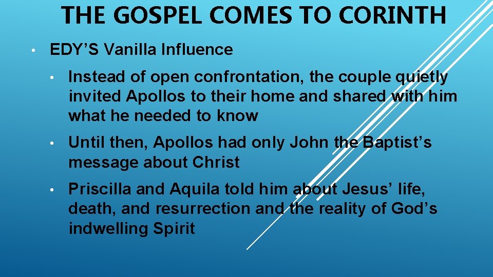 THE GOSPEL COMES TO CORINTH • EDY’S Vanilla Influence • Instead of open confrontation,