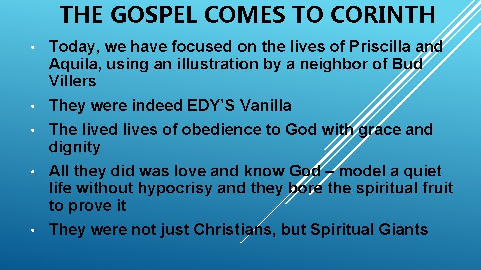 THE GOSPEL COMES TO CORINTH • Today, we have focused on the lives of