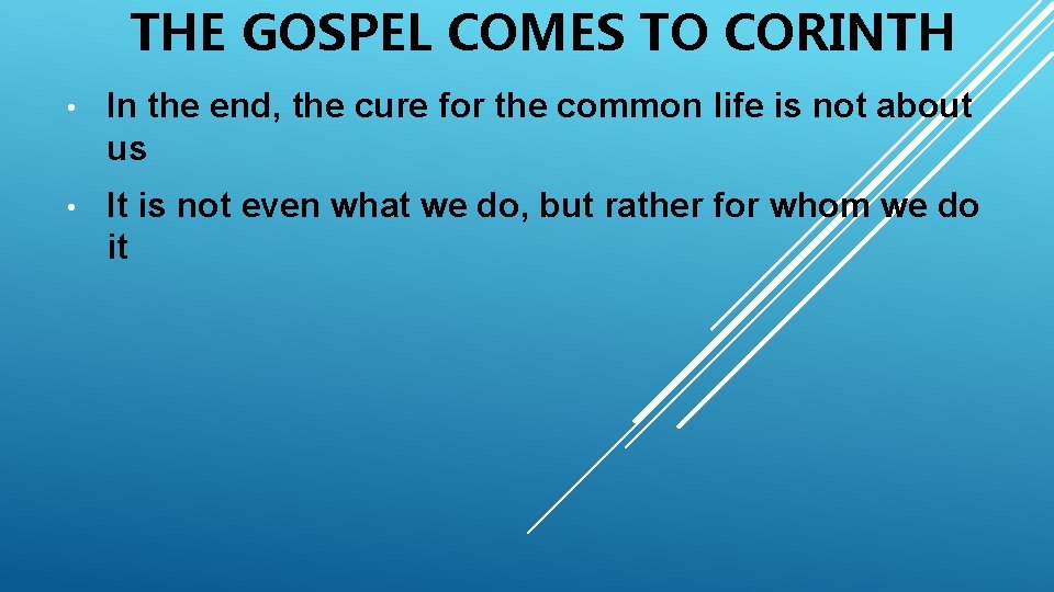 THE GOSPEL COMES TO CORINTH • In the end, the cure for the common