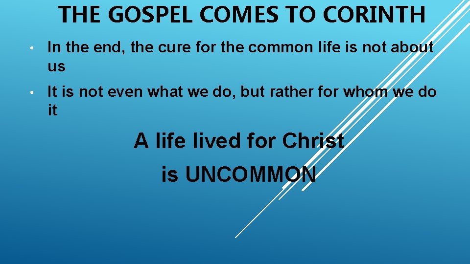 THE GOSPEL COMES TO CORINTH • In the end, the cure for the common