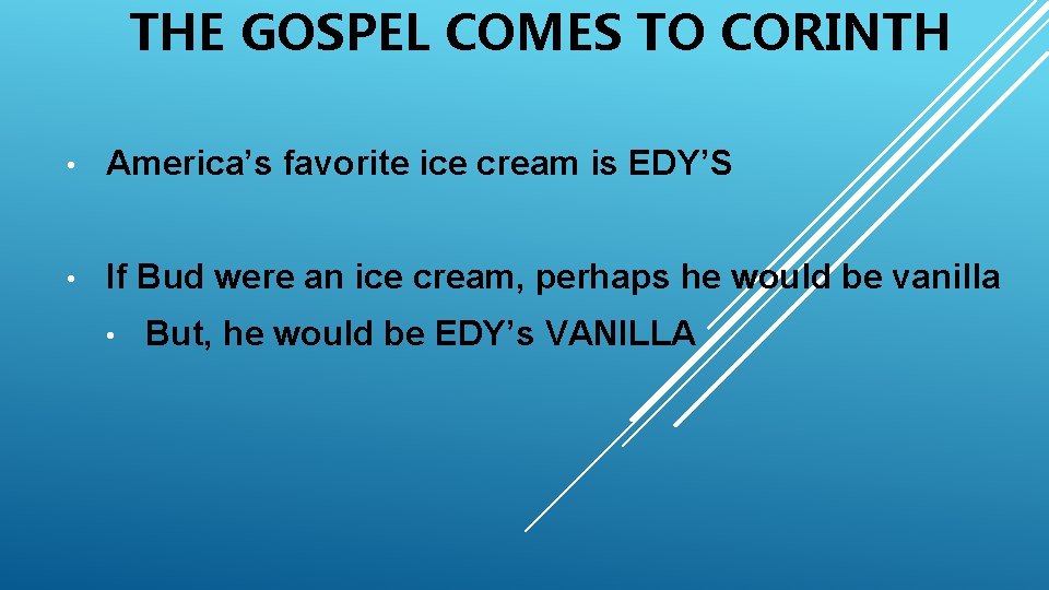 THE GOSPEL COMES TO CORINTH • America’s favorite ice cream is EDY’S • If