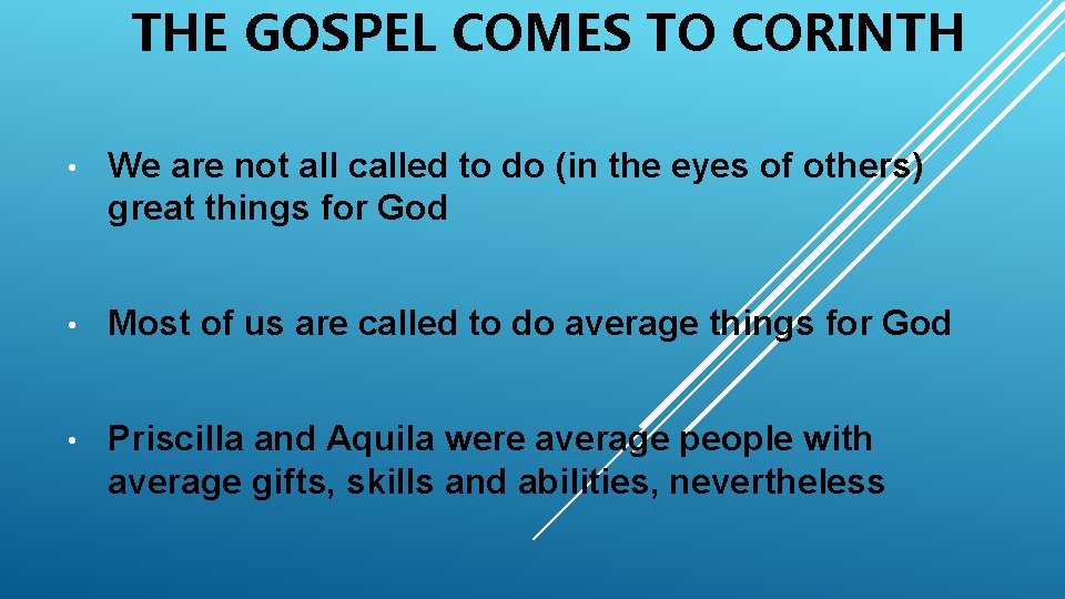 THE GOSPEL COMES TO CORINTH • We are not all called to do (in