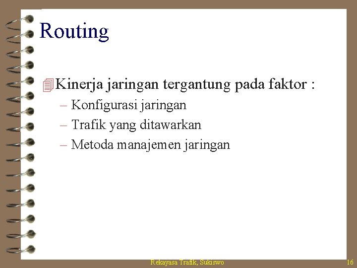 Routing 4 Kinerja jaringan tergantung pada faktor : – Konfigurasi jaringan – Trafik yang