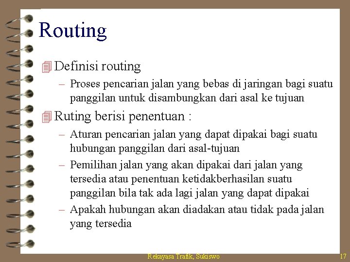 Routing 4 Definisi routing – Proses pencarian jalan yang bebas di jaringan bagi suatu