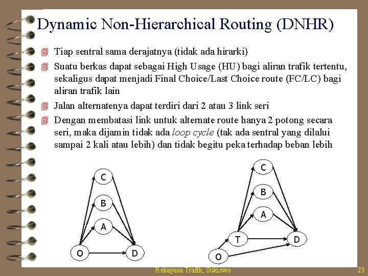 Dynamic Non-Hierarchical Routing (DNHR) 4 Tiap sentral sama derajatnya (tidak ada hirarki) 4 Suatu