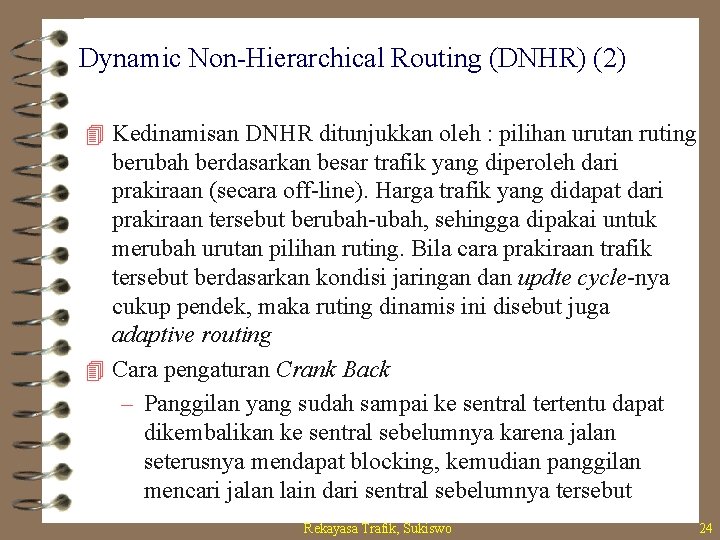 Dynamic Non-Hierarchical Routing (DNHR) (2) 4 Kedinamisan DNHR ditunjukkan oleh : pilihan urutan ruting