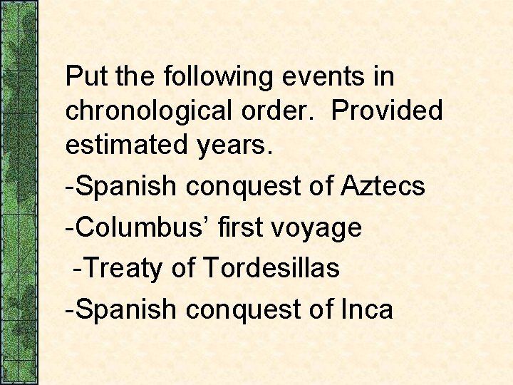 Put the following events in chronological order. Provided estimated years. -Spanish conquest of Aztecs