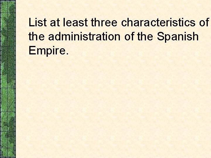 List at least three characteristics of the administration of the Spanish Empire. 