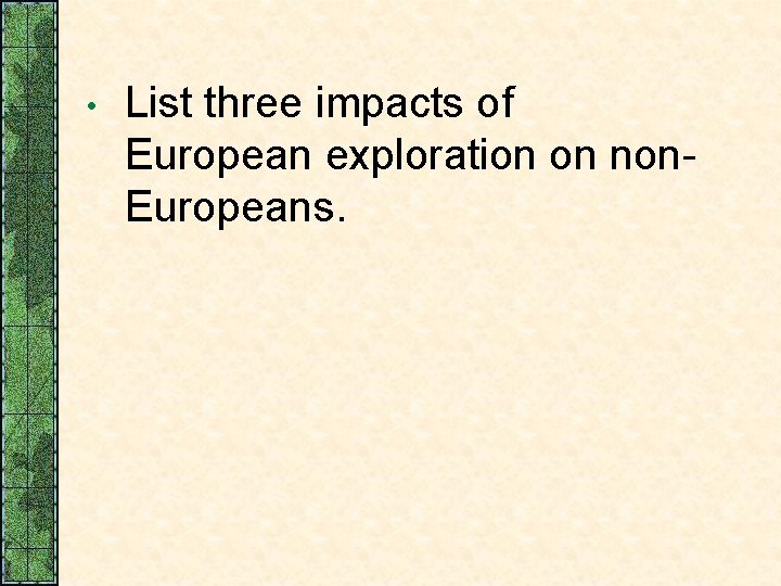  • List three impacts of European exploration on non. Europeans. 