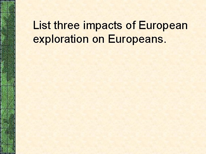 List three impacts of European exploration on Europeans. 