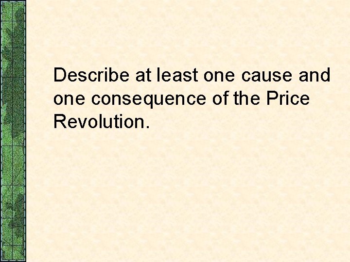 Describe at least one cause and one consequence of the Price Revolution. 