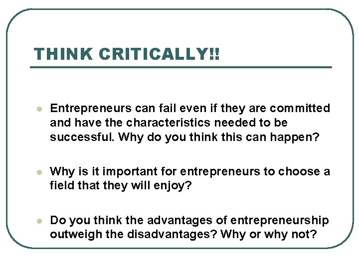 THINK CRITICALLY!! l Entrepreneurs can fail even if they are committed and have the