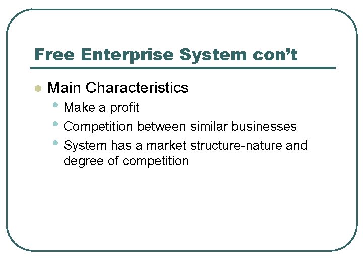 Free Enterprise System con’t l Main Characteristics • Make a profit • Competition between