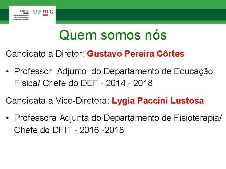 Quem somos nós Candidato a Diretor: Gustavo Pereira Côrtes • Professor Adjunto do Departamento