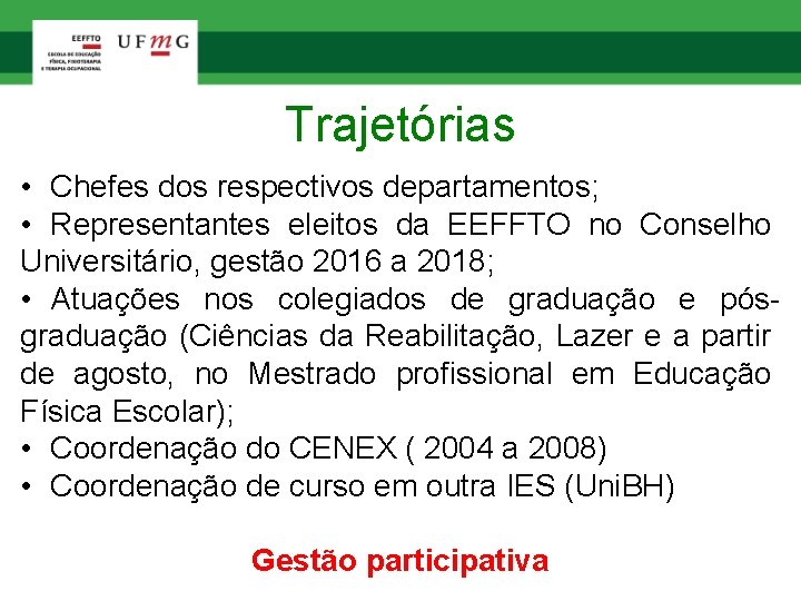 Trajetórias • Chefes dos respectivos departamentos; • Representantes eleitos da EEFFTO no Conselho Universitário,