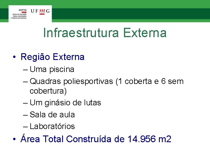 Infraestrutura Externa • Região Externa – Uma piscina – Quadras poliesportivas (1 coberta e