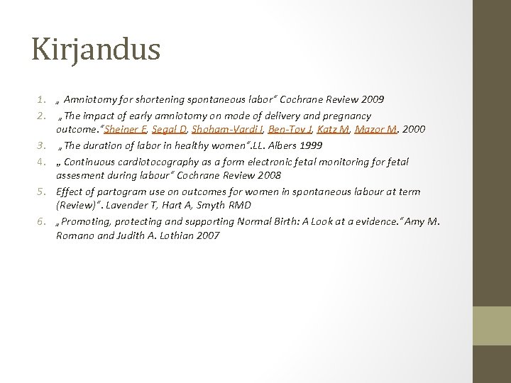 Kirjandus 1. „ Amniotomy for shortening spontaneous labor“ Cochrane Review 2009 2. „The impact