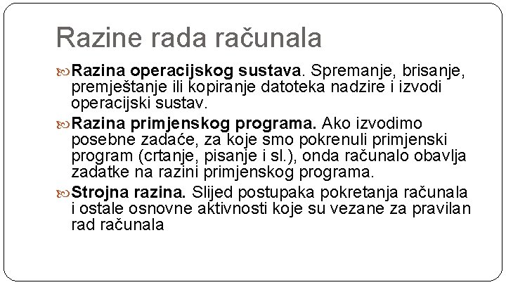 Razine rada računala Razina operacijskog sustava. Spremanje, brisanje, premještanje ili kopiranje datoteka nadzire i