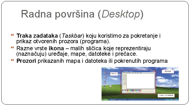 Radna površina (Desktop) Traka zadataka (Taskbar) koju koristimo za pokretanje i prikaz otvorenih prozora