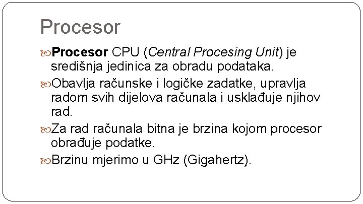 Procesor CPU (Central Procesing Unit) je središnja jedinica za obradu podataka. Obavlja računske i