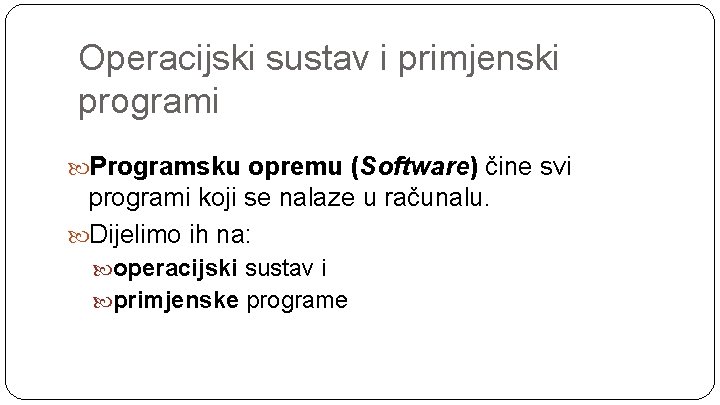 Operacijski sustav i primjenski programi Programsku opremu (Software) čine svi programi koji se nalaze