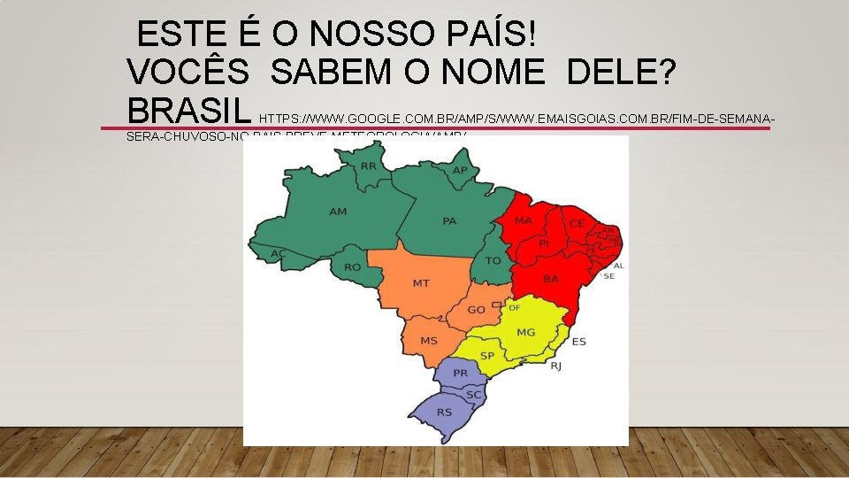 ESTE É O NOSSO PAÍS! VOCÊS SABEM O NOME DELE? BRASIL HTTPS: //WWW. GOOGLE.