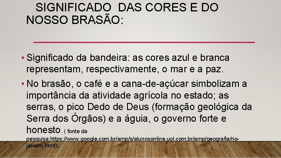 SIGNIFICADO DAS CORES E DO NOSSO BRASÃO: • Significado da bandeira: as cores azul